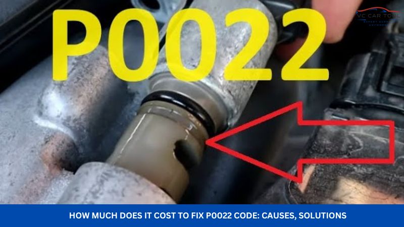 How Much Does It Cost to Fix P0022 Code Causes, Solutions