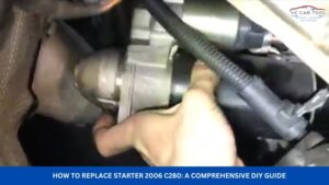 How to Replace Starter 2006 C280 A Comprehensive DIY Guide