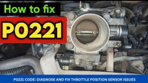 P0221 Code Diagnose and Fix Throttle Position Sensor Issues