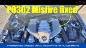 P0302 Mercedes Diagnosis, Causes, and Solutions for Cylinder 2 Misfire