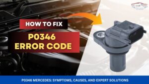 P0346 Mercedes Symptoms, Causes, and Expert Solutions