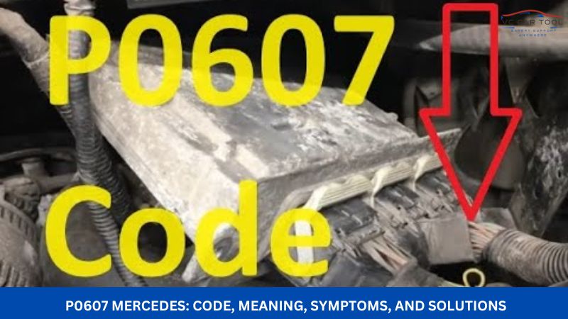P0607 Mercedes: Code, Meaning, Symptoms, and Solutions