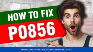 P0856 Code: Definition, Causes, and How to Fix It